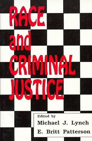 Race and Criminal Justice by Michael J. Lynch, E. Britt Patterson