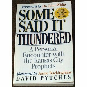 Some Said It Thundered: A Personal Encounter with the Kansas City Prophets by Jamie Buckingham, David Pytches