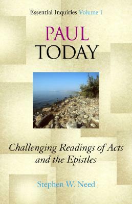Paul Today: Challenging Readings of Acts and the Epistles by Stephen W. Need