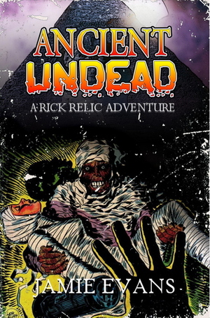 Ancient Undead: A Rick Relic Adventure by Jamie Evans
