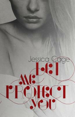 Let Me Protect You by Jessica Cage