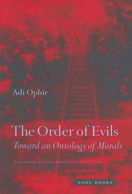 The Order of Evils: Toward an Ontology of Morals by Adi Ophir
