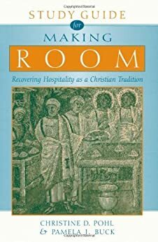 Study Guide for Making Room: Recovering Hospitality as a Christian Tradition by Pamela J. Buck, Christine D. Pohl