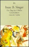 Ein Tag des Glücks und andere Geschichten von der Liebe. by Ellen Otten, Isaac Bashevis Singer