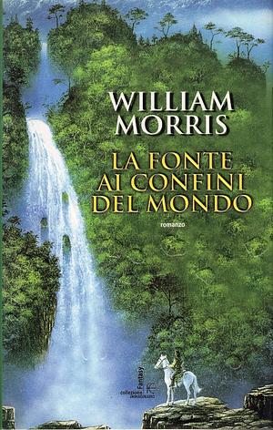 La fonte ai confini del mondo by William Morris