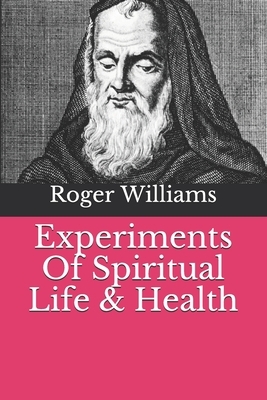 Experiments Of Spiritual Life & Health by Roger Williams