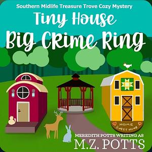 Tiny House, Big Crime Ring by M.Z. Potts, M.Z. Potts