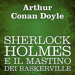 Sherlock Holmes e il mastino di Baskerville by Arthur Conan Doyle