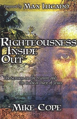 Righteousness Inside Out: The Sermon on the Mount and the Radical Way of Jesus by Mike Cope