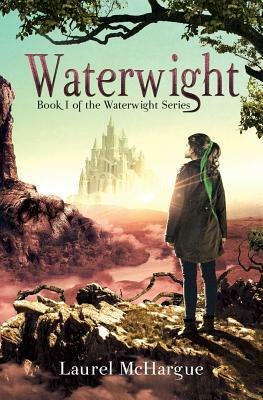 Waterwight: Book 1 of the Waterwight Series by Laurel McHargue