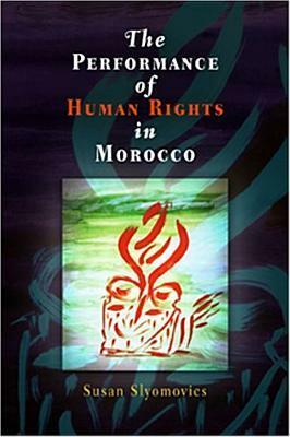 The Performance of Human Rights in Morocco by Susan Slyomovics
