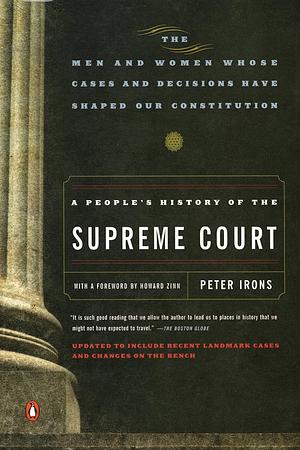 A People's History of the Supreme Court: The Men and Women Whose Cases and Decisions Have Shaped Our Constitution: Revised Edition by Peter Irons