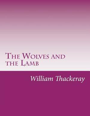 The Wolves and the Lamb by William Makepeace Thackeray