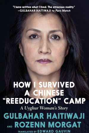 How I Survived a Chinese "Reeducation" Camp by Rozenn Morgat, Gulbahar Haitiwaji