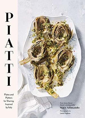 Piatti: Plates and Platters for Sharing, Inspired by Italy by Linda Pugliese, Stacy Adimando, Stacy Adimando