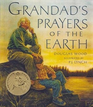 Grandad's Prayers of the Earth by P.J. Lynch, Douglas Wood