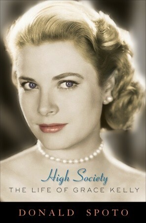 High Society: Grace Kelly and Hollywood by Donald Spoto