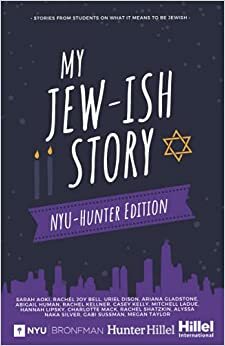 My Jew-ish Story: NYU-Hunter Edition by Penina Shtauber, Uriel Dison, NYU-Hunter Students, Mitchell LaDue