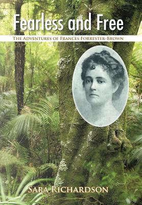 Fearless and Free: The Adventures of Frances Forrester-Brown by Sara Richardson