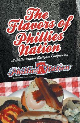 The Flavors of Phillies Nation: A Philadelphia Tailgate Companion by Brian Michael