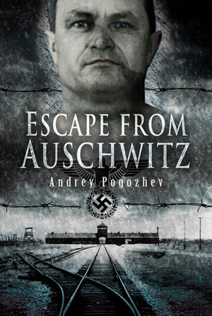 Escape From Auschwitz by Andrey Pogozhev