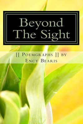 Beyond The Sight [[ Poemgraph ]]: Best Poems by Ency Bearis by Ency Bearis