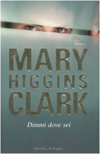 Dimmi dove sei by Mary Higgins Clark