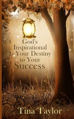 God's Inspirational is Your Destiny to Your Success by Tina Taylor