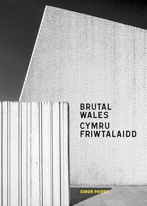 Brutal Wales by Simon Phipps