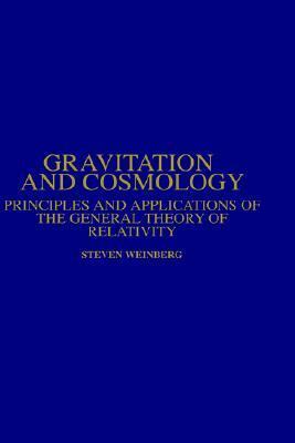 Gravitation and Cosmology: Principles and Applications of the General Theory of Relativity by Steven Weinberg