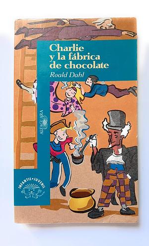 Charlie y la Fabrica de Chocolate by Roald Dahl