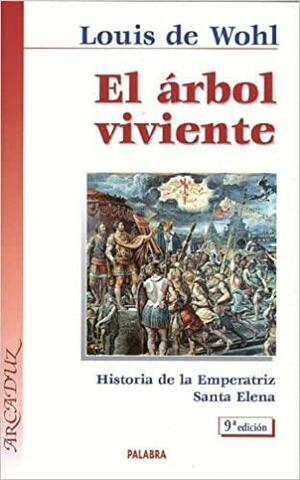 El árbol viviente: Historia de la Emperatriz Santa Elena by Louis de Wohl