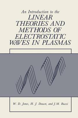 An Introduction to the Linear Theories and Methods of Electrostatic Waves in Plasmas by William Jones
