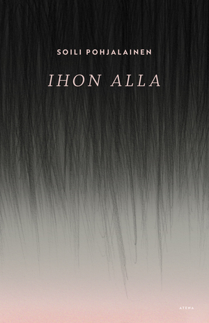 Ihon alla by Soili Pohjalainen