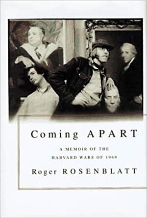 Coming Apart: A Memoir of the Harvard Wars of 1969 by Roger Rosenblatt