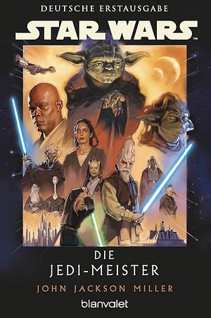 Star WarsTM Die Jedi-Meister: Deutsche Erstausgabe by John Jackson Miller