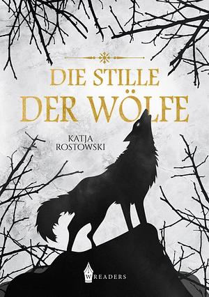 Die Stille der Wölfe by Katja Rostowski, Katja Rostowski