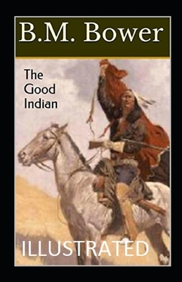 The Good Indian Illustrated by B. M. Bower