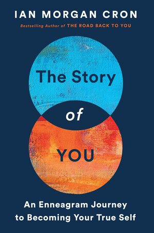The Story of You: An Enneagram Journey to Becoming Your True Self by Ian Morgan Cron