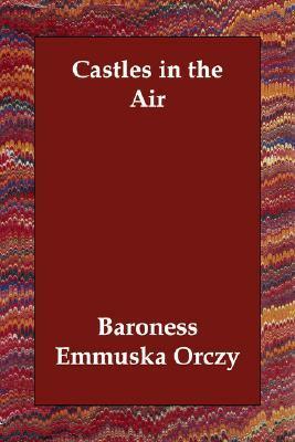 Castles in the Air by Baroness Orczy