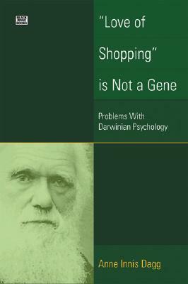 Love Of Shopping Is Not A Gene by Anne Innis Dagg