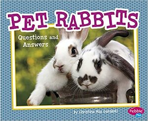 Pet Rabbits: Questions and Answers by Christina Mia Gardeski