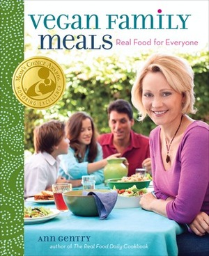 Vegan Family Meals: Real Food for Everyone by Ann Gentry