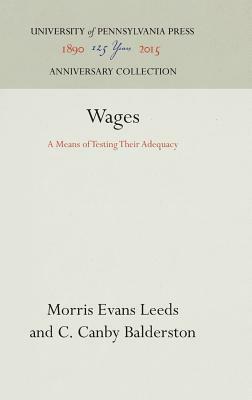Wages: A Means of Testing Their Adequacy by C. Canby Balderston, Morris Evans Leeds