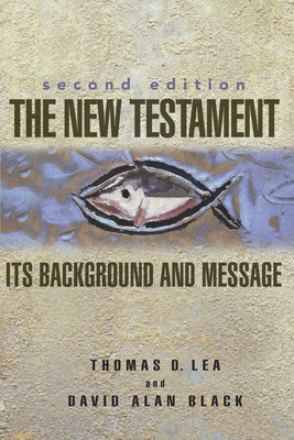 The New Testament: Its Background and Message by Thomas Lea