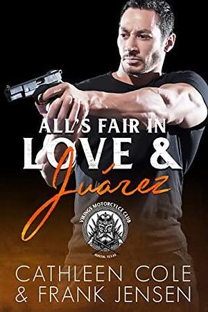 All's Fair In Love & Juárez by Frank Jensen, Cathleen Cole
