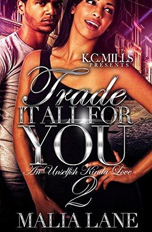 Trade It All For You 2: An Unselfish Kinda Love by Malia Lane, Malia Lane