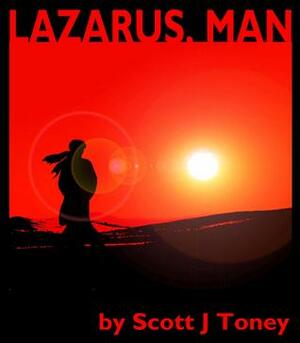 Lazarus, Man by Scott J. Toney