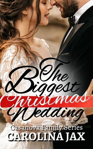 The Biggest Christmas Wedding by Carolina Jax