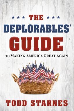 The Deplorables' Guide to Making America Great Again by Todd Starnes